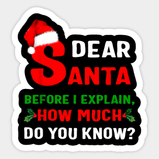 Funny Xmas Dear Santa Before I Explain How Much Do You Know Sticker